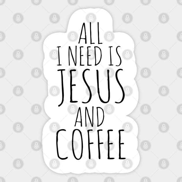 All I Need Is Jesus And Coffee Sticker by Happy - Design